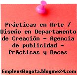 Prácticas en Arte / Diseño en Departamento de Creación – Agencia de publicidad – Prácticas y Becas