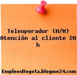 Teleoperador (H/M) Atención al cliente 20 h