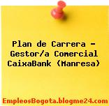 Plan de Carrera – Gestor/a Comercial CaixaBank (Manresa)