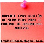 DOCENTE FPGS GESTIÓN DE SERVICIOS PARA EL CONTROL DE ORGANISMOS NOCIVOS