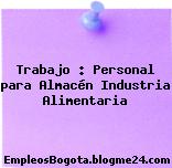 Trabajo : Personal para Almacén Industria Alimentaria