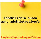 Inmobiliaria busca aux. administrativo/a
