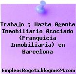 Trabajo : Hazte Agente Inmobiliario Asociado (Franquicia Inmobiliaria) en Barcelona