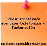 Administrativo/a atención telefónica y facturación