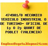 474901/0 MECANICO VEHICULO INDUSTRIAL O DE TURISMO- OFICIAL DE 1º O 2º QUART DE POBLET (VALENCIA)