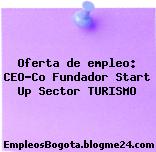Oferta de empleo: CEO-Co Fundador Start Up Sector TURISMO