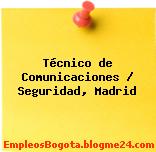 TÉCNICO DE COMUNICACIONES – SEGURIDAD, Madrid