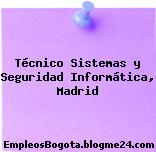 Técnico Sistemas y Seguridad Informática, Madrid