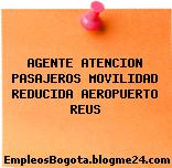 AGENTE ATENCION PASAJEROS MOVILIDAD REDUCIDA AEROPUERTO REUS
