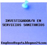 INVESTIGADOR/A EN SERVICIOS SANITARIOS