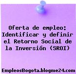 Oferta de empleo: Identificar y definir el Retorno Social de la Inversión (SROI)