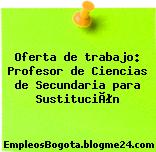 Oferta de trabajo: Profesor de Ciencias de Secundaria para Sustitución