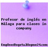Profesor de inglés en Málaga para clases in company
