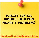 QUALITY CONTROL MANAGER (MATERIAS PRIMAS & PACKAGING)