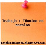 Trabajo : Técnico de Mezclas