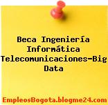 Beca Ingeniería Informática Telecomunicaciones-Big Data