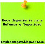 Beca Ingeniería para Defensa y Seguridad