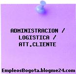 ADMINISTRACION / LOGISTICA / ATT.CLIENTE