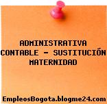 ADMINISTRATIVA CONTABLE – SUSTITUCIÓN MATERNIDAD
