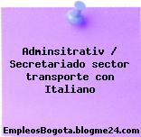 Adminsitrativ / Secretariado sector transporte con Italiano
