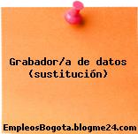 Grabador/a de datos (sustitución)