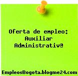 Oferta de empleo: Auxiliar Administrativ@