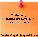 Trabajo : Administrativo-a / Secretariado