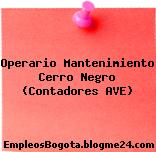 Operario Mantenimiento Cerro Negro (Contadores AVE)