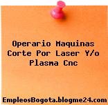 Operario Maquinas Corte Por Laser Y/o Plasma Cnc