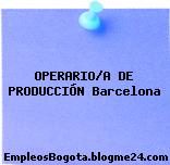 OPERARIO/A DE PRODUCCIÓN Barcelona