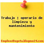 Trabajo : operario de limpieza y mantenimiento