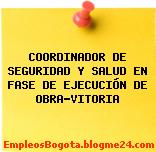 COORDINADOR DE SEGURIDAD Y SALUD EN FASE DE EJECUCIÓN DE OBRA-VITORIA