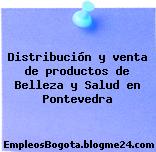 Distribución y venta de productos de Belleza y Salud en Pontevedra