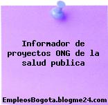 Informador de proyectos ONG de la salud publica