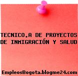 TECNICO.A DE PROYECTOS DE INMIGRACIÓN Y SALUD