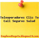 Teleoperadores Clic To Call Seguros Salud