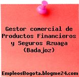 Gestor comercial de Productos Financieros y Seguros Azuaga (Badajoz)
