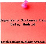 Ingeniero Sistemas Big Data, Madrid