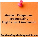 Gestor Proyectos Traducción. Inglés.multinacional