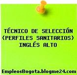 TÉCNICO DE SELECCIÓN (PERFILES SANITARIOS) INGLÉS ALTO