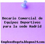 Becario Comercial de Equipos Deportivos para la sede Madrid