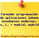 Formador programación de aplicaciones iphone enseñanzas modernas, s. L. ? madrid, madrid