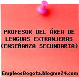 PROFESOR DEL ÁREA DE LENGUAS EXTRANJERAS (ENSEÑANZA SECUNDARIA)