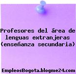 Profesores del área de lenguas extranjeras (enseñanza secundaria)