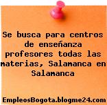 Se busca para centros de enseñanza profesores todas las materias, Salamanca en Salamanca