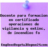Docente para formacion en certificado operaciones de vigilancia y extinc. de incendios fo