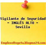 Vigilante de Seguridad – INGLÉS ALTO – Sevilla