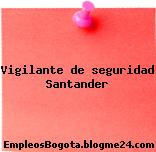 Vigilante de seguridad Santander