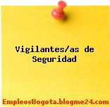 VIGILANTES/AS DE SEGURIDAD